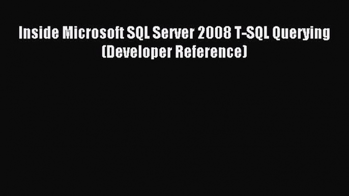 Download Inside Microsoft SQL Server 2008 T-SQL Querying (Developer Reference) ebook textbooks