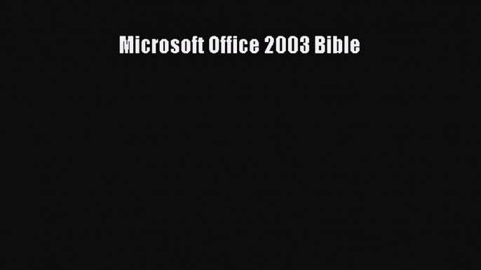 Download Microsoft Office 2003 Bible PDF Online