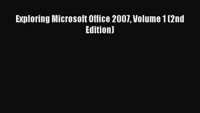 Download Exploring Microsoft Office 2007 Volume 1 (2nd Edition) PDF Free