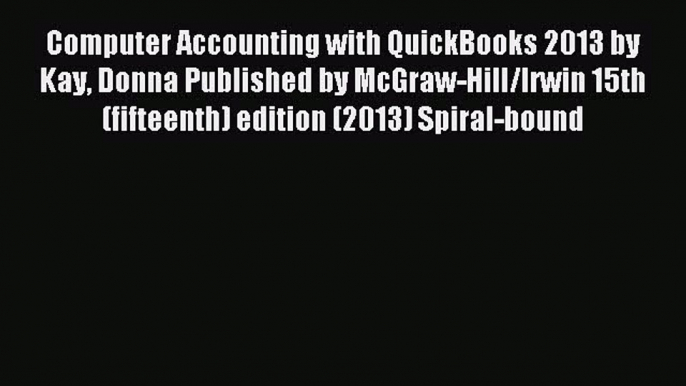 Read Computer Accounting with QuickBooks 2013 by Kay Donna Published by McGraw-Hill/Irwin 15th