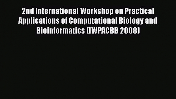 Download 2nd International Workshop on Practical Applications of Computational Biology and