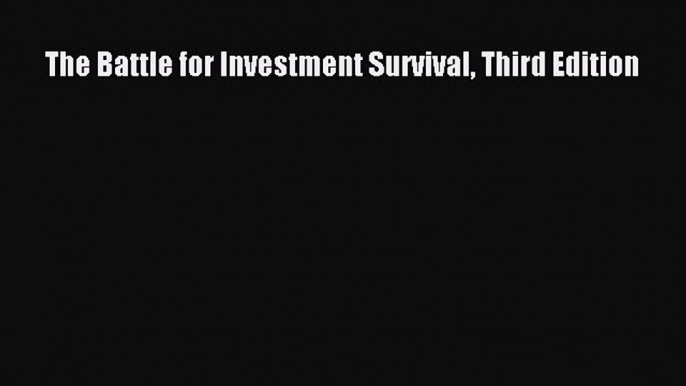 Read The Battle for Investment Survival Third Edition Ebook Free