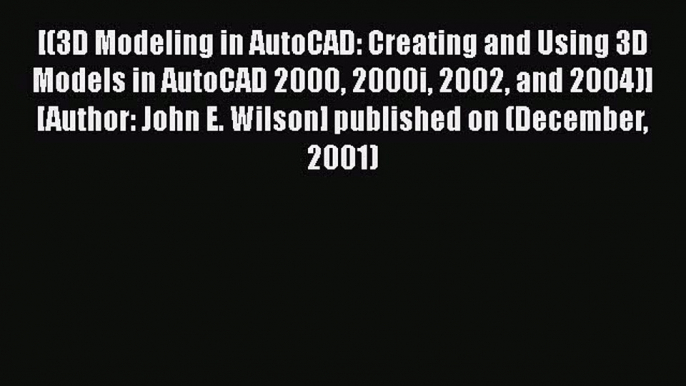 Read [(3D Modeling in AutoCAD: Creating and Using 3D Models in AutoCAD 2000 2000i 2002 and