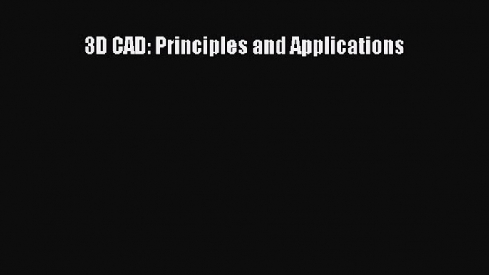 Download 3D CAD: Principles and Applications PDF Free