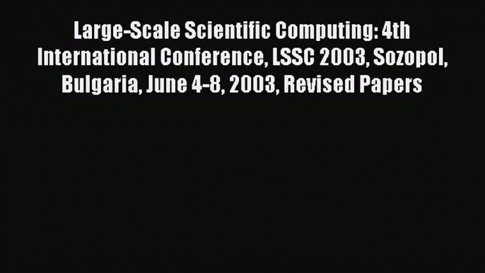 Read Large-Scale Scientific Computing: 4th International Conference LSSC 2003 Sozopol Bulgaria