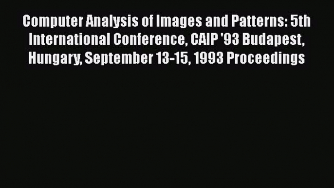 Read Computer Analysis of Images and Patterns: 5th International Conference CAIP '93 Budapest