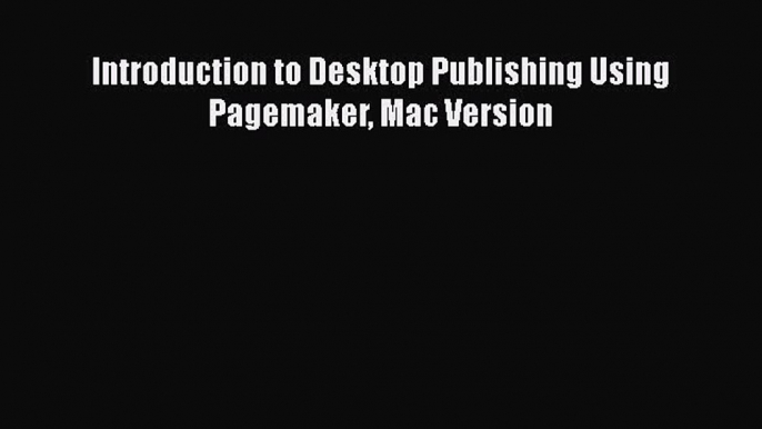 Download Introduction to Desktop Publishing Using Pagemaker Mac Version Ebook Free