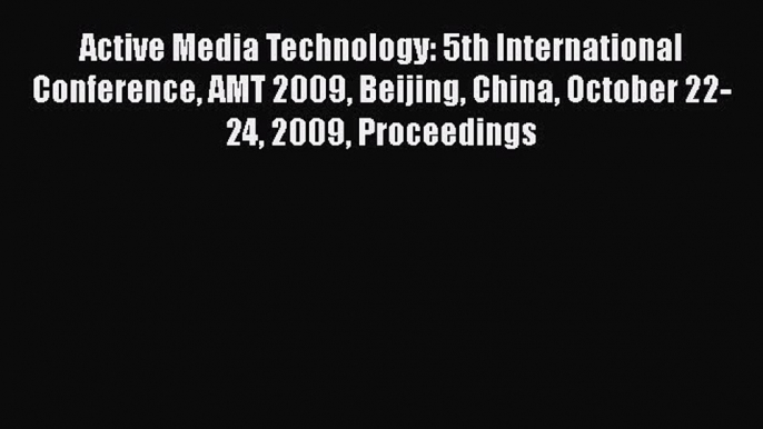 Read Active Media Technology: 5th International Conference AMT 2009 Beijing China October 22-24