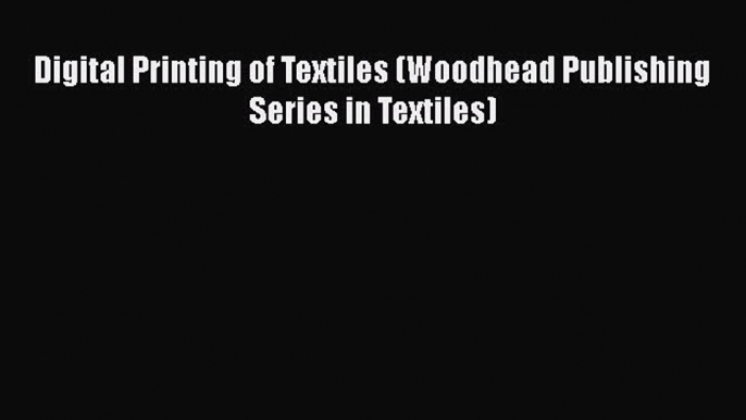 Read Digital Printing of Textiles (Woodhead Publishing Series in Textiles) Ebook Free