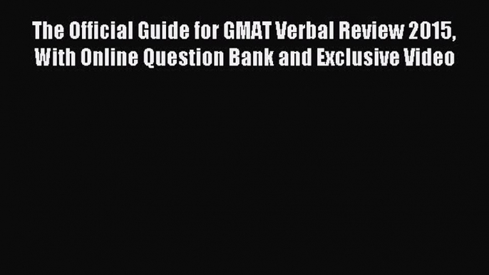 [PDF] The Official Guide for GMAT Verbal Review 2015 With Online Question Bank and Exclusive