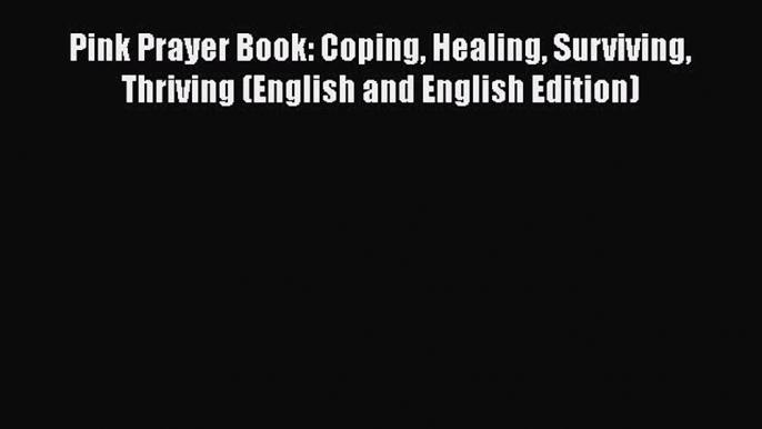 Read Books Pink Prayer Book: Coping Healing Surviving Thriving (English and English Edition)