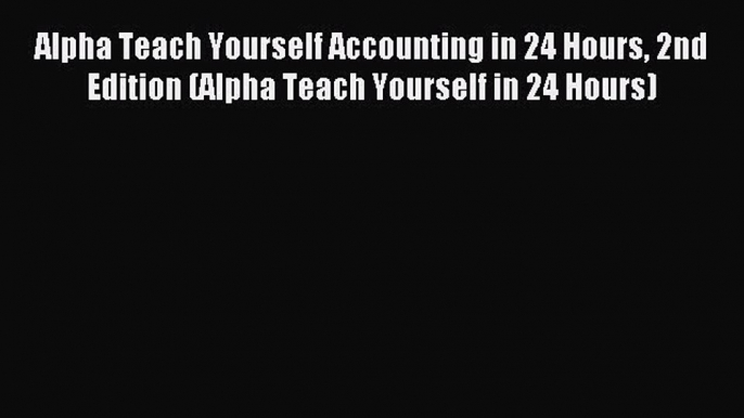 Download Alpha Teach Yourself Accounting in 24 Hours 2nd Edition (Alpha Teach Yourself in 24