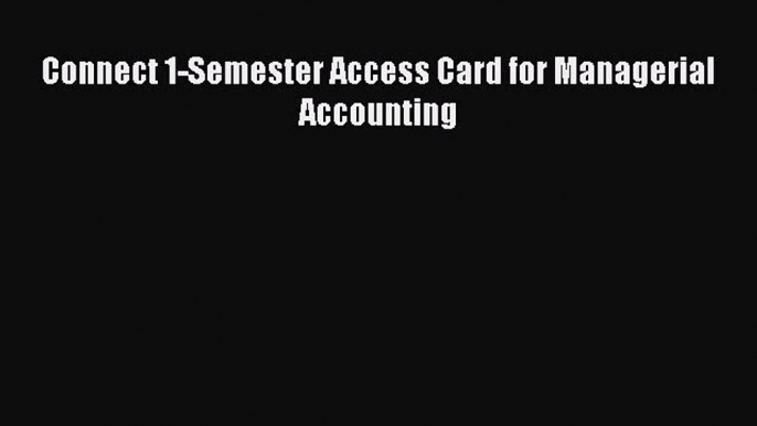 Read Connect 1-Semester Access Card for Managerial Accounting Ebook Free