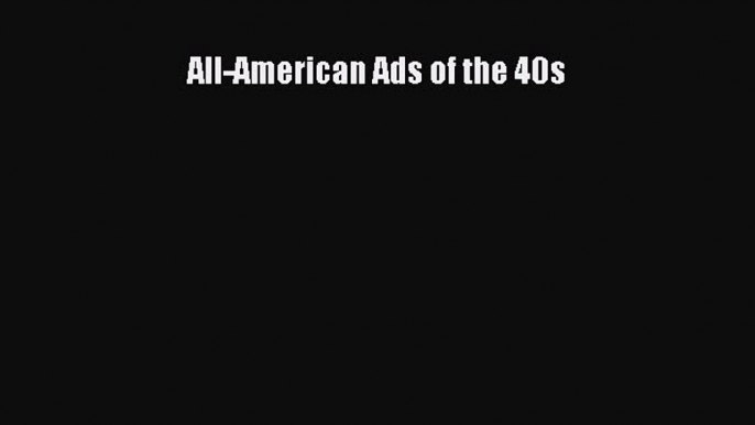 Read All-American Ads of the 40s PDF Online