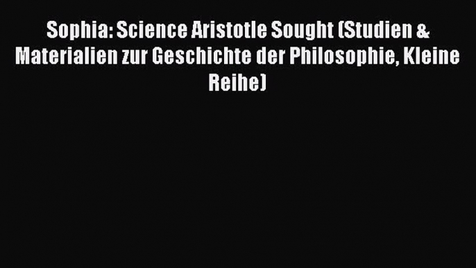 [PDF] Sophia: Science Aristotle Sought (Studien & Materialien zur Geschichte der Philosophie