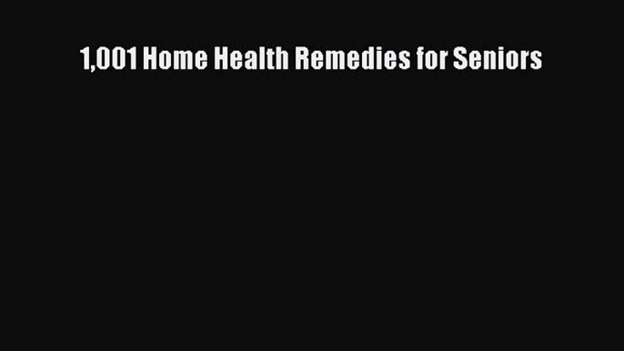 Read Books 1001 Home Health Remedies for Seniors ebook textbooks