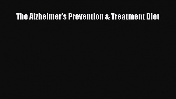 Read The Alzheimer's Prevention & Treatment Diet Ebook Free