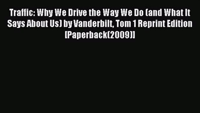 Download Traffic: Why We Drive the Way We Do (and What It Says About Us) by Vanderbilt Tom