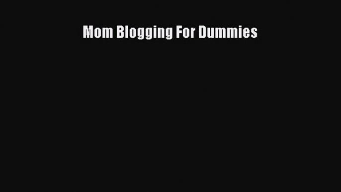 PDF Mom Blogging For Dummies  EBook