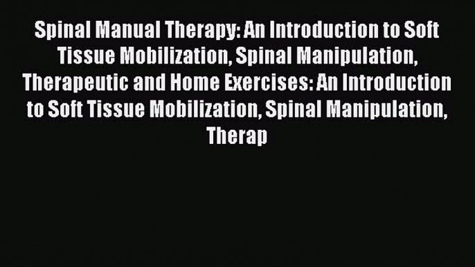 Read Spinal Manual Therapy: An Introduction to Soft Tissue Mobilization Spinal Manipulation