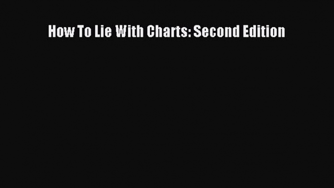 Download How To Lie With Charts: Second Edition Ebook Free