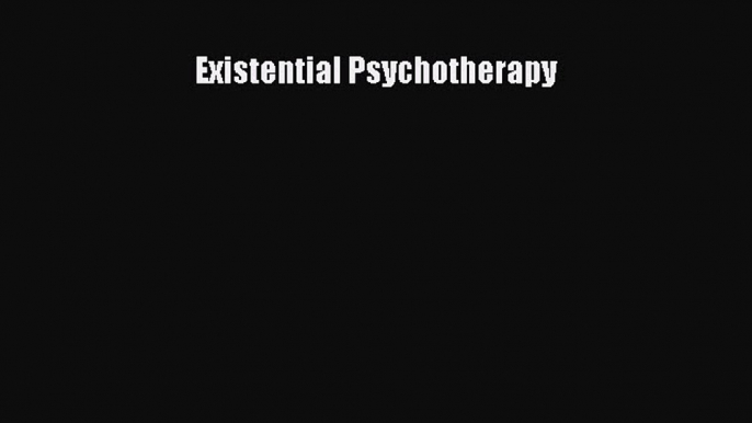 Read Book Existential Psychotherapy ebook textbooks