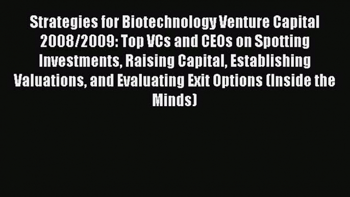 [PDF] Strategies for Biotechnology Venture Capital 2008/2009: Top VCs and CEOs on Spotting