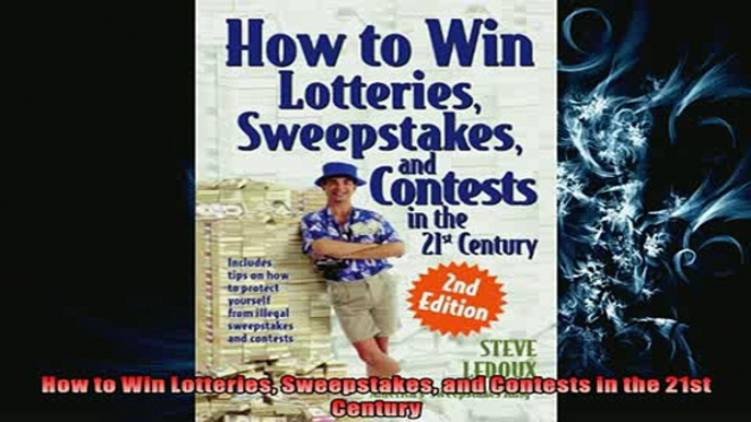 FREE DOWNLOAD  How to Win Lotteries Sweepstakes and Contests in the 21st Century  DOWNLOAD ONLINE