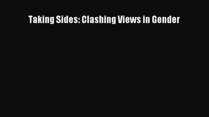 Read Book Taking Sides: Clashing Views in Gender E-Book Free