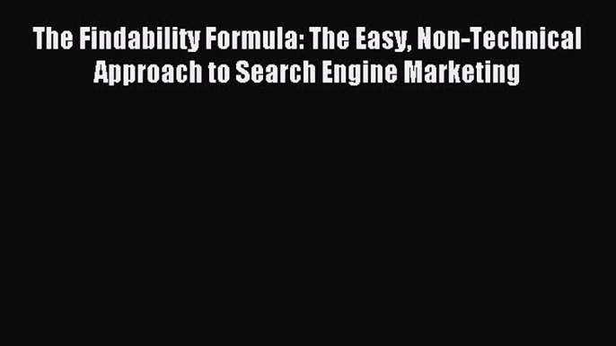 Read The Findability Formula: The Easy Non-Technical Approach to Search Engine Marketing Ebook