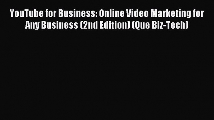 Read YouTube for Business: Online Video Marketing for Any Business (2nd Edition) (Que Biz-Tech)