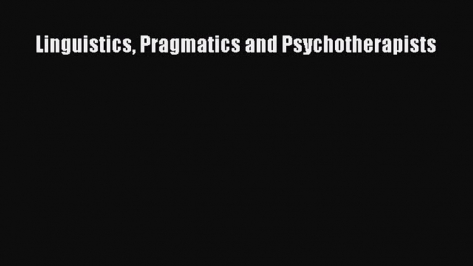 Read Book Linguistics Pragmatics and Psychotherapists E-Book Free