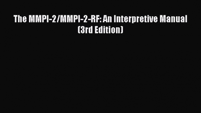 Read Book The MMPI-2/MMPI-2-RF: An Interpretive Manual (3rd Edition) E-Book Free