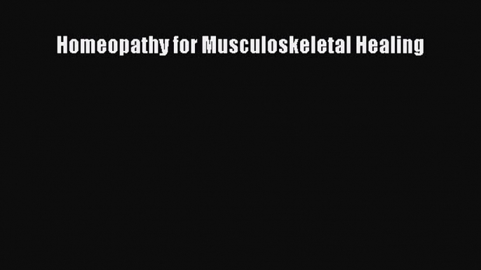 Read Homeopathy for Musculoskeletal Healing Ebook Free