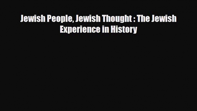 Read Books Jewish People Jewish Thought : The Jewish Experience in History E-Book Free