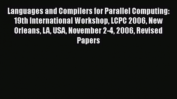 Read Languages and Compilers for Parallel Computing: 19th International Workshop LCPC 2006