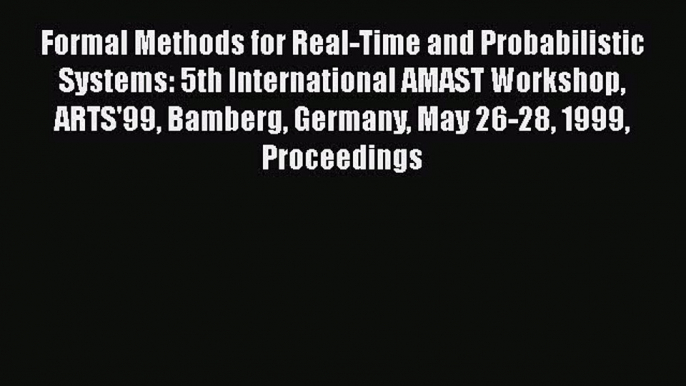 Read Formal Methods for Real-Time and Probabilistic Systems: 5th International AMAST Workshop