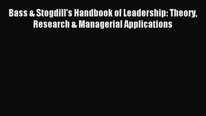 Read Bass & Stogdill's Handbook of Leadership: Theory Research & Managerial Applications Ebook