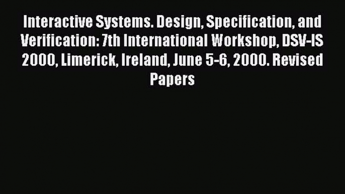 Read Interactive Systems. Design Specification and Verification: 7th International Workshop