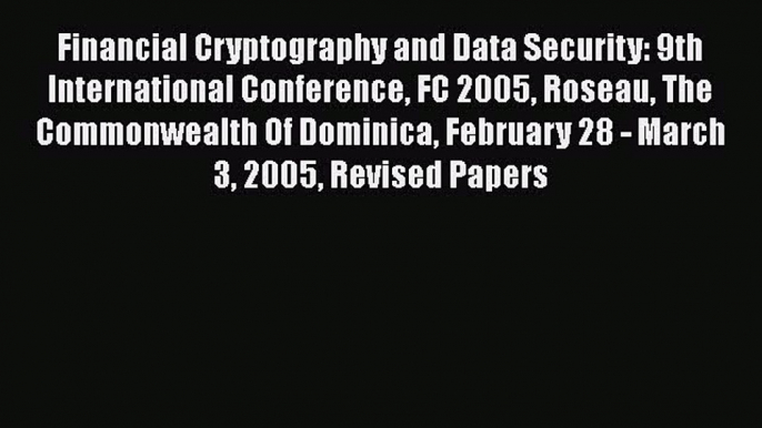 Read Financial Cryptography and Data Security: 9th International Conference FC 2005 Roseau