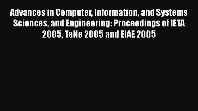 Read Advances in Computer Information and Systems Sciences and Engineering: Proceedings of