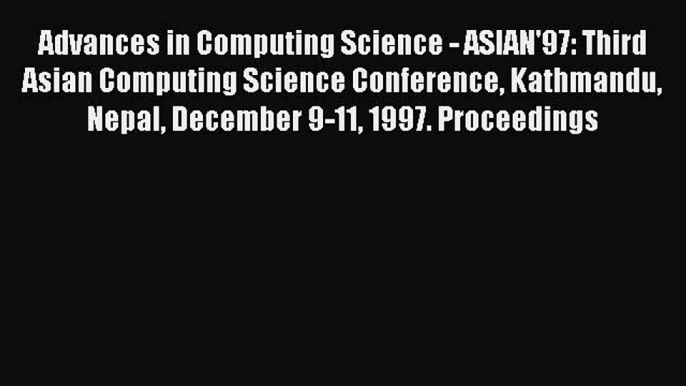 Read Advances in Computing Science - ASIAN'97: Third Asian Computing Science Conference Kathmandu