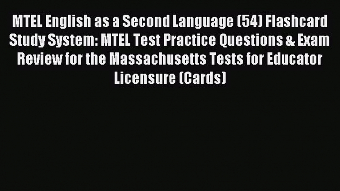 Read MTEL English as a Second Language (54) Flashcard Study System: MTEL Test Practice Questions