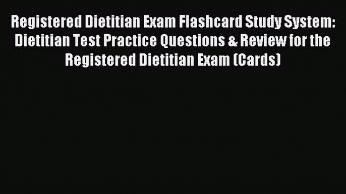 Read Registered Dietitian Exam Flashcard Study System: Dietitian Test Practice Questions &