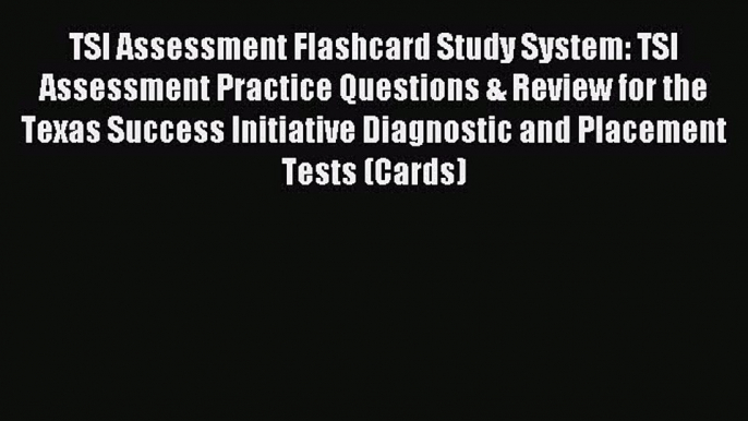 Read TSI Assessment Flashcard Study System: TSI Assessment Practice Questions & Review for