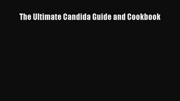 Read Books The Ultimate Candida Guide and Cookbook ebook textbooks