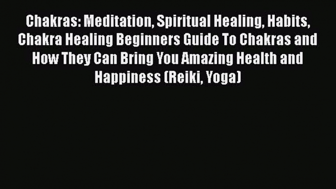 Read Chakras: Meditation Spiritual Healing Habits Chakra Healing Beginners Guide To Chakras
