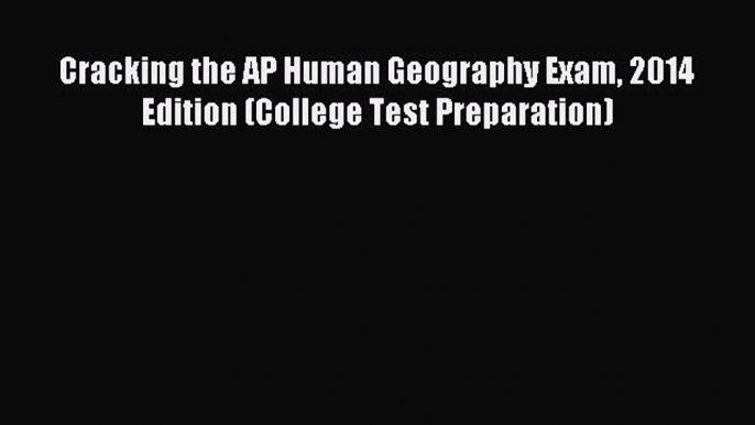 Read Cracking the AP Human Geography Exam 2014 Edition (College Test Preparation) E-Book Free