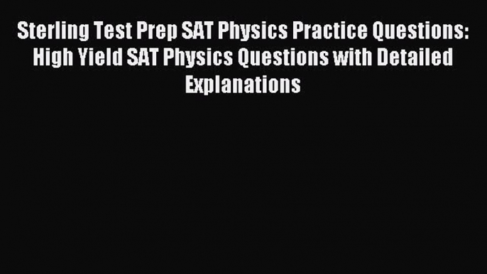 Read Sterling Test Prep SAT Physics Practice Questions: High Yield SAT Physics Questions with