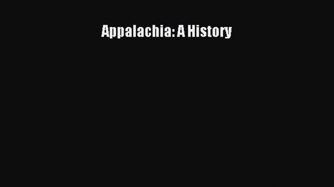 Read Appalachia: A History Ebook Free